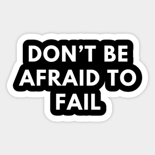 Don’t be afraid to fail Sticker